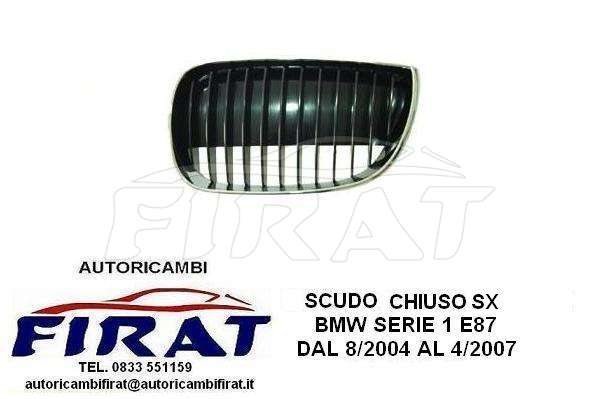 SCUDO GRIGLIA BMW SERIE 1 E87 04 - 07 SX CHIUSO